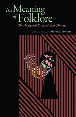 Meaning of Folklore: The Analytical Essays of Alan Dundes by Alan Dundes