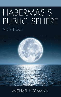 Habermas's Public Sphere: A Critique by Michael Hofmann