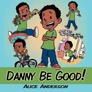 Danny Be Good! by Alice Anderson
