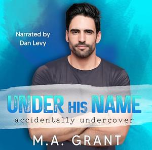 Under His Name by M.A. Grant
