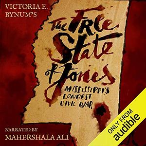 The Free State of Jones: Mississippi's Longest Civil War by Victoria E. Bynum