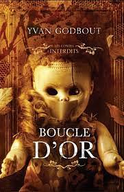 Boucle d'or: Les contes interdits by Yvan Godbout