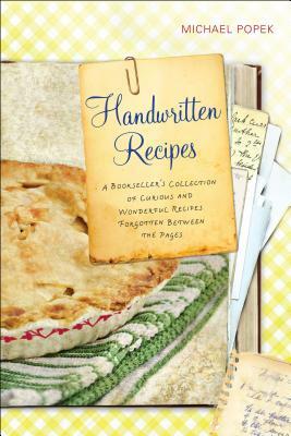 Handwritten Recipes: A Bookseller's Collection of Curious and Wonderful Recipes Forgotten Between the Pages by Michael Popek