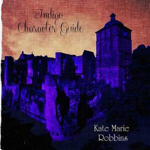 Indigo Character Guide (Companion Guide to Indigo) by Kate Marie Robbins