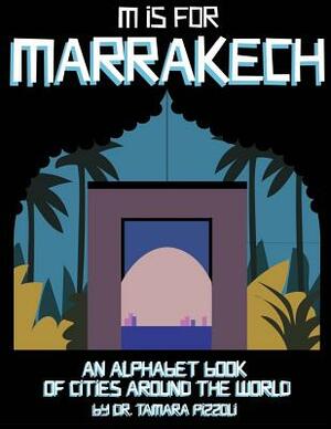 M is for Marrakech: An Alphabet Book of Cities Around the World by Tamara Pizzoli