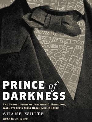 Prince of Darkness: The Untold Story of Jeremiah G. Hamilton, Wall Street's First Black Millionaire by Shane White