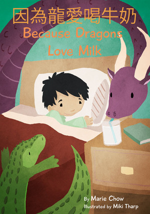 Because Dragons Love Milk by Marie Chow