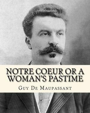 Notre Coeur Or A Woman's Pastime by Guy de Maupassant