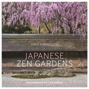 Japanese Zen Gardens by Yoko Kawaguchi, Alex Ramsay