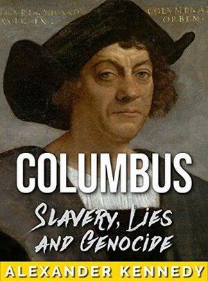 Columbus: Lies of a New World by Alexander Kennedy