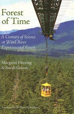 Forest of Time: A Century of Science at Wind River Experimental Forest by Margaret Herring, Sarah Greene