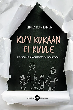 Kun kukaan ei kuule: seitsemän suomalaista perhesurmaa by Linda Rantanen