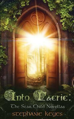 Into Faerie: The Star Child Novellas by Stephanie Keyes