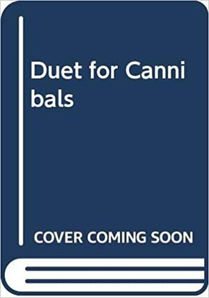 Duet for Cannibals by Susan Sontag