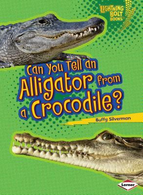 Can You Tell an Alligator from a Crocodile? by Buffy Silverman