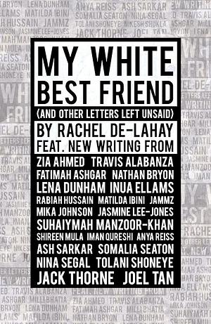 My White Best Friend (And Other Letters Left Unsaid) by Rachel De-Lahay