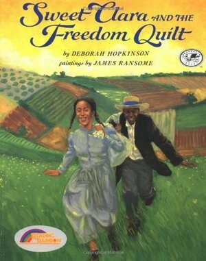Sweet Clara and the Freedom Quilt by Deborah Hopkinson, James E. Ransome