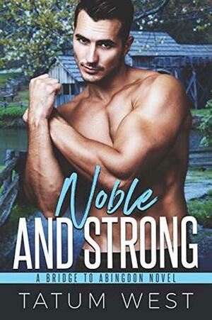 Noble and Strong by Tatum West