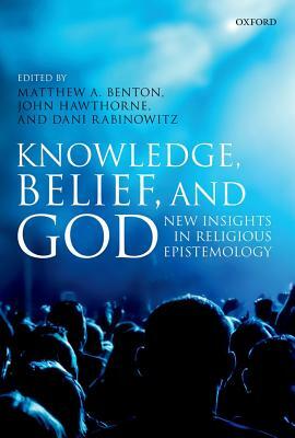 Knowledge, Belief, and God: New Insights in Religious Epistemology by 