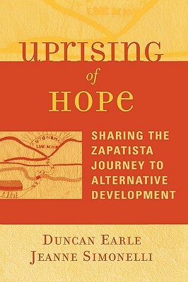 Uprising of Hope: Sharing the Zapatista Journey to Alternative Development by Duncan Earle, Jeanne Simonelli