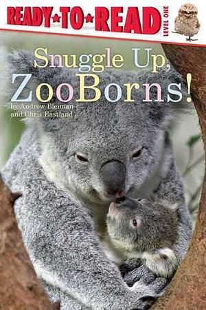 Snuggle Up, ZooBorns!: Ready-to-Read Level 1 by Andrew Bleiman, Andrew Bleiman, Chris Eastland