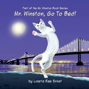 Mr. Winston, Go to Bed!, Volume 1: A Gorgeous Picture Book for Children or New Pet Owners (Glossy) by Loleta Ernst