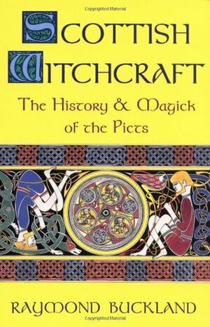 Scottish Witchcraft: The History and Magick of the Picts by Raymond Buckland