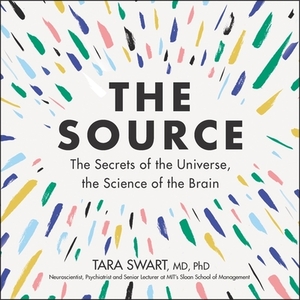 The Source: The Secrets of the Universe, the Science of the Brain by 