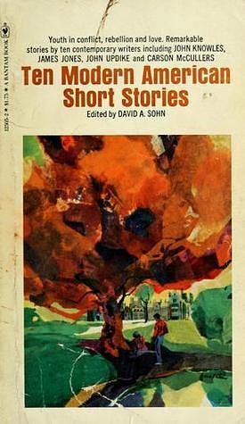 Ten Modern American Short Stories by Pearl S. Buck, John Knowles, Reynolds Price, Don Trompeter, Carson McCullers, Jean Stafford, John Updike, David A. Sohn, Paul Darcy Boles, James Jones, Borden Deal