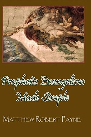 Prophetic Evangelism Made Simple: Prophetic Seed Sowing by Melanie Cardano, Matthew Robert Payne, Maria Quiocho
