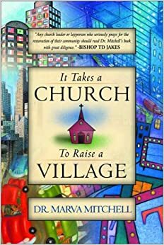 It Takes a Church to Raise a Village by Marva Mitchell