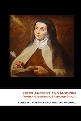 Hers Ancient and Modern: Women's Writing in Spain and Brazil by Catherine Davies, Jane Whetnall