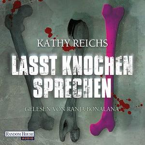 Lasst Knochen sprechen by Kathy Reichs