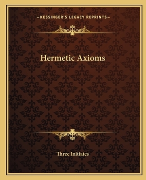 Hermetic Axioms by Three Initiates