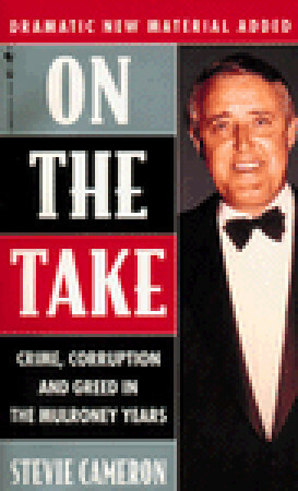 On The Take: Crime, Corruption And Greed In The Mulroney Years by Stevie Cameron