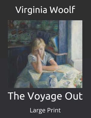 The Voyage Out: Large Print by Virginia Woolf