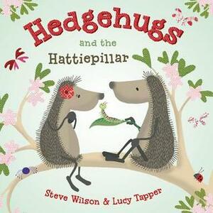 Hedgehugs and the Hattiepillar by Steve Wilson, Lucy Tapper