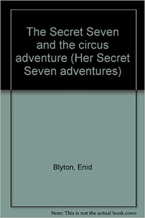 The Secret Seven And The Circus Adventure by Enid Blyton