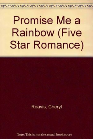 Promise Me a Rainbow by Cheryl Reavis