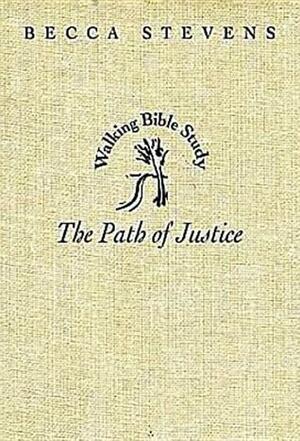 Walking Bible Study: The Path of Justice (Walking Bible Studies) by Becca Stevens