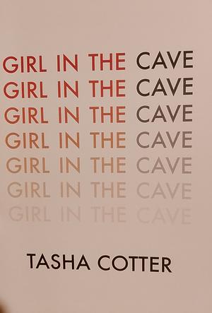 Girl in the Cave by Tasha Cotter