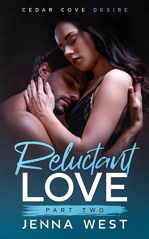 Reluctant Love Part Two by Jenna West, Jenna West