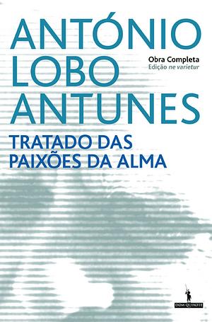 Tratado das Paixões da Alma by António Lobo Antunes