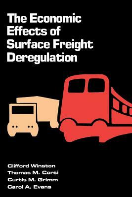 The Economic Effects of Surface Freight Deregulation by Curtis M. Grimm, Thomas M. Corsi, Clifford Winston