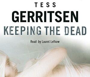 Keeping the Dead: by Tess Gerritsen