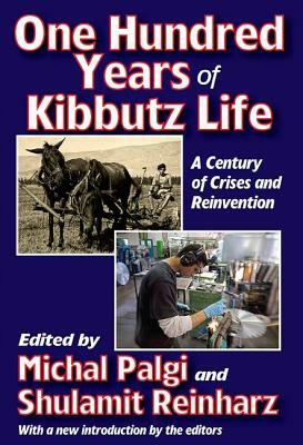 One Hundred Years of Kibbutz Life: A Century of Crises and Reinvention by Michal Palgi