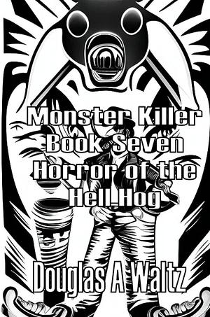 Monster Killer: Horror of the Hell Hog by Douglas Waltz
