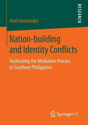 Nation-Building and Identity Conflicts: Facilitating the Mediation Process in Southern Philippines by Ariel Hernandez