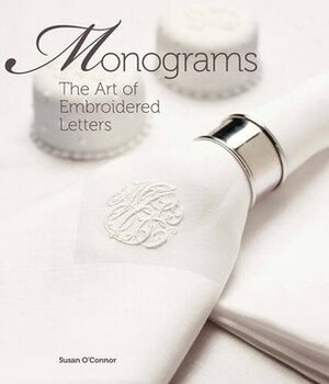 Monograms: The Art of Embroidered Letters by Susan O'Connor