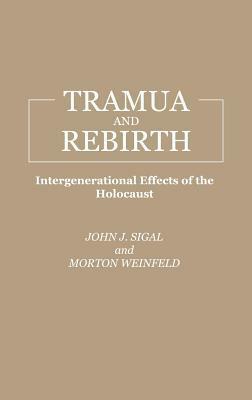 Trauma and Rebirth: Intergenerational Effects of the Holocaust by John J. Sigal, Morton Weinfeld